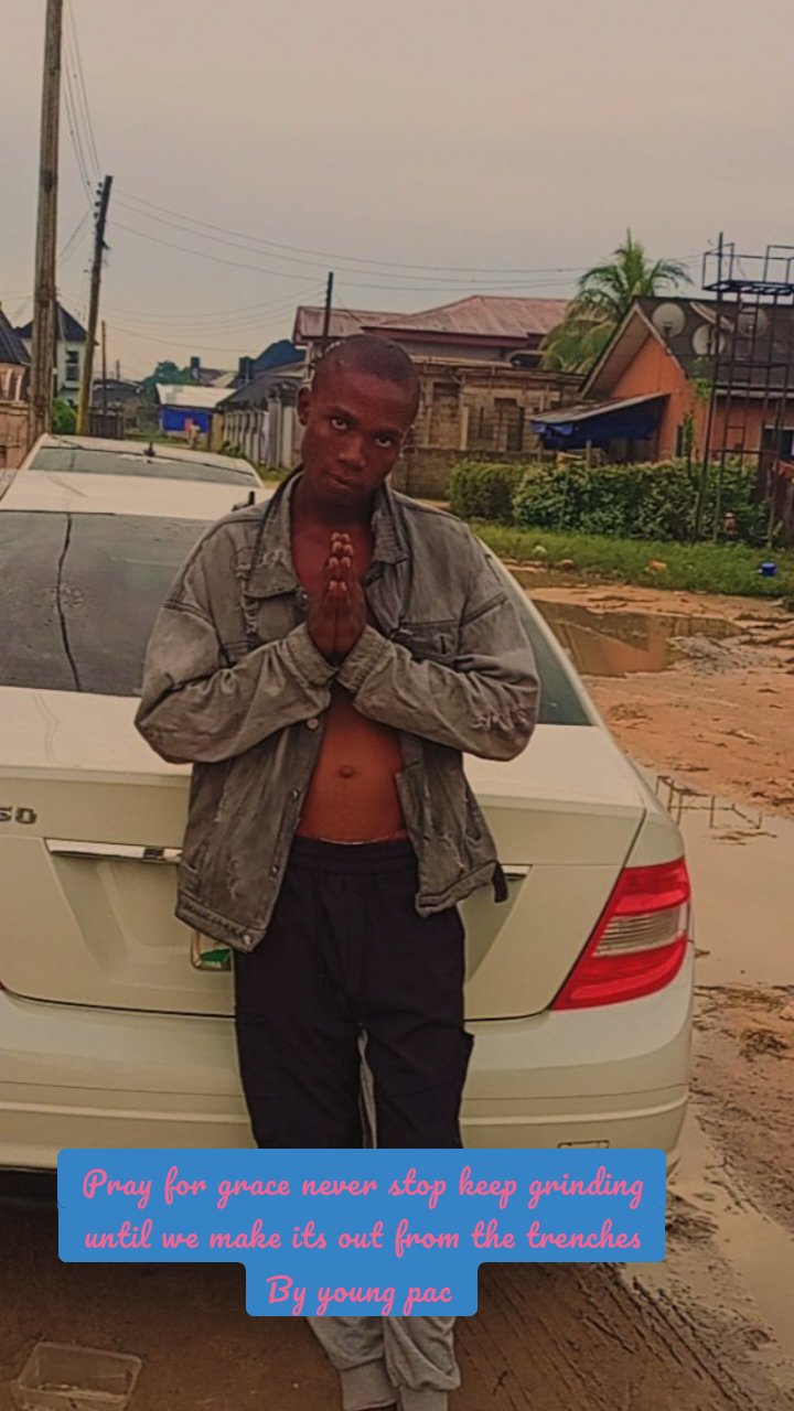 Pray for grace never stop keep grinding until we make its out from the trenches
By young pac